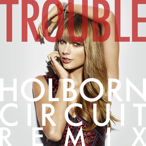 Taylor Swift - I Knew You Were Trouble (Holborn Circuit Remix) | Your ...