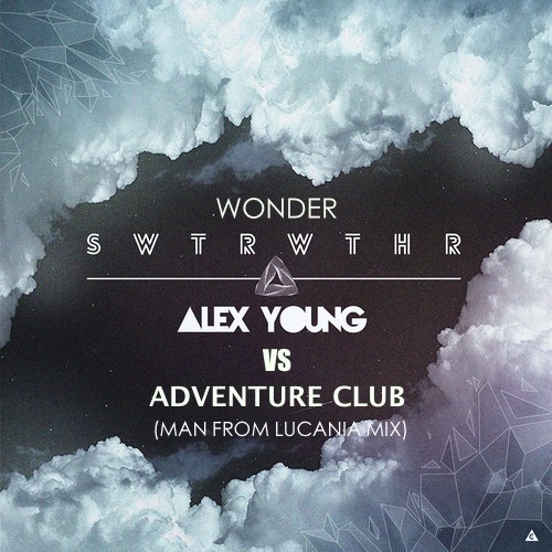 Alex Young Vs Adventure Club - Wonder SWTRWTHR (Man From Lucania Mix) |  Your Music Radar
