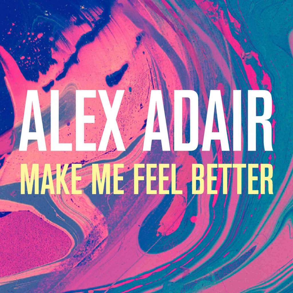 alex-adair-make-me-feel-better-your-music-radar